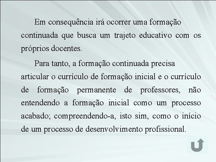 Em consequência irá ocorrer uma formação continuada que busca um trajeto educativo com os