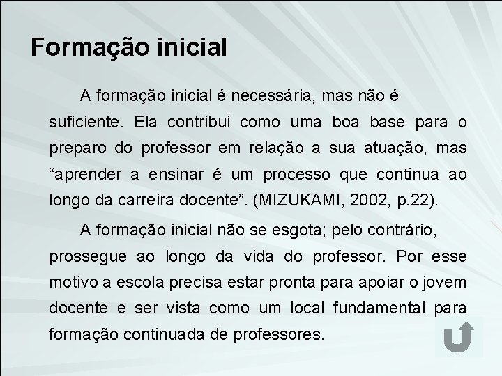 Formação inicial A formação inicial é necessária, mas não é suficiente. Ela contribui como