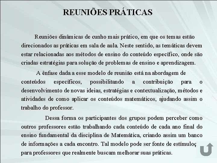 REUNIÕES PRÁTICAS Reuniões dinâmicas de cunho mais prático, em que os temas estão direcionados