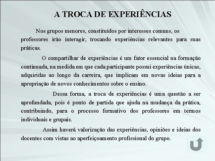 A TROCA DE EXPERIÊNCIAS Nos grupos menores, constituídos por interesses comuns, os professores irão