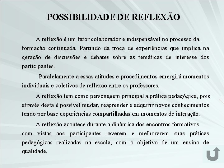 POSSIBILIDADE DE REFLEXÃO A reflexão é um fator colaborador e indispensável no processo da