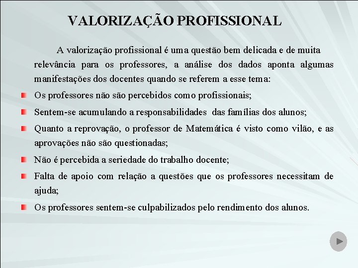 VALORIZAÇÃO PROFISSIONAL A valorização profissional é uma questão bem delicada e de muita relevância