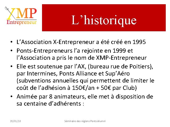 L’historique • L’Association X-Entrepreneur a été créé en 1995 • Ponts-Entrepreneurs l’a rejointe en