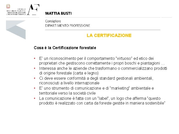 LA CERTIFICAZIONE Cosa è la Certificazione forestale • • • E’ un riconoscimento per