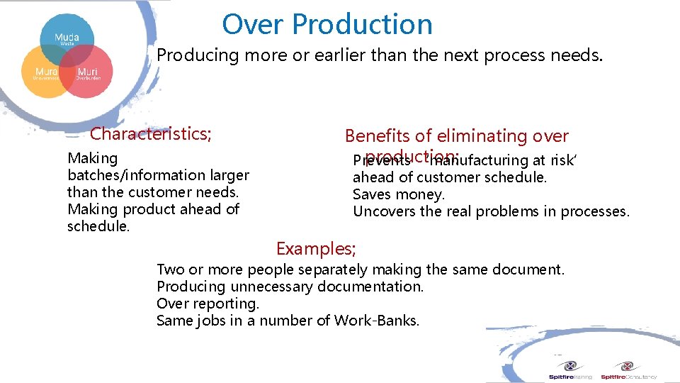 Over Production Producing more or earlier than the next process needs. Characteristics; Making batches/information Over Production Producing more or earlier than the next process needs. Characteristics; Making batches/information