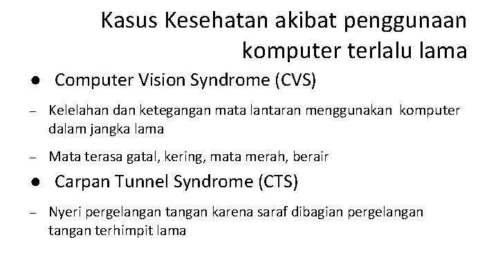 Kasus Kesehatan akibat penggunaan komputer terlalu lama ● Computer Vision Syndrome (CVS) – Kelelahan