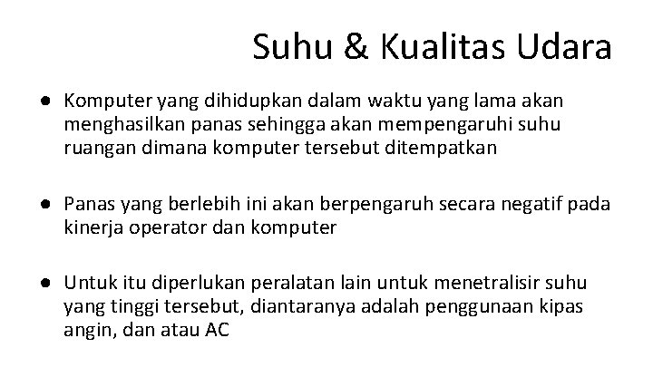 Suhu & Kualitas Udara ● Komputer yang dihidupkan dalam waktu yang lama akan menghasilkan