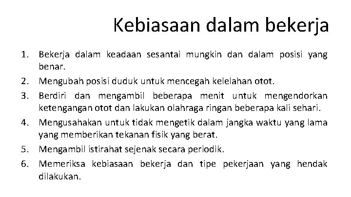 Kebiasaan dalam bekerja 1. Bekerja dalam keadaan sesantai mungkin dalam posisi yang benar. 2.