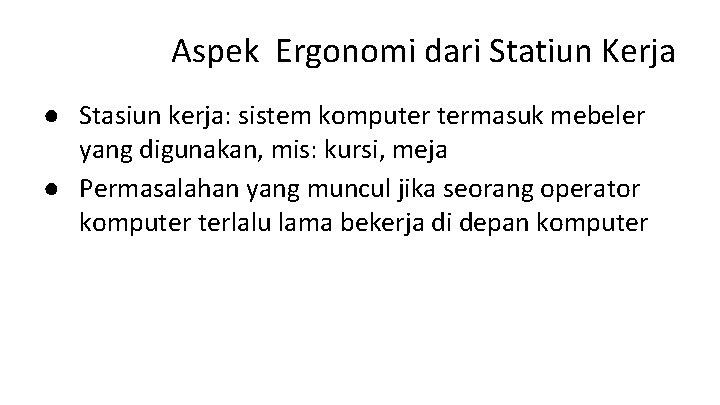 Aspek Ergonomi dari Statiun Kerja ● Stasiun kerja: sistem komputer termasuk mebeler yang digunakan,