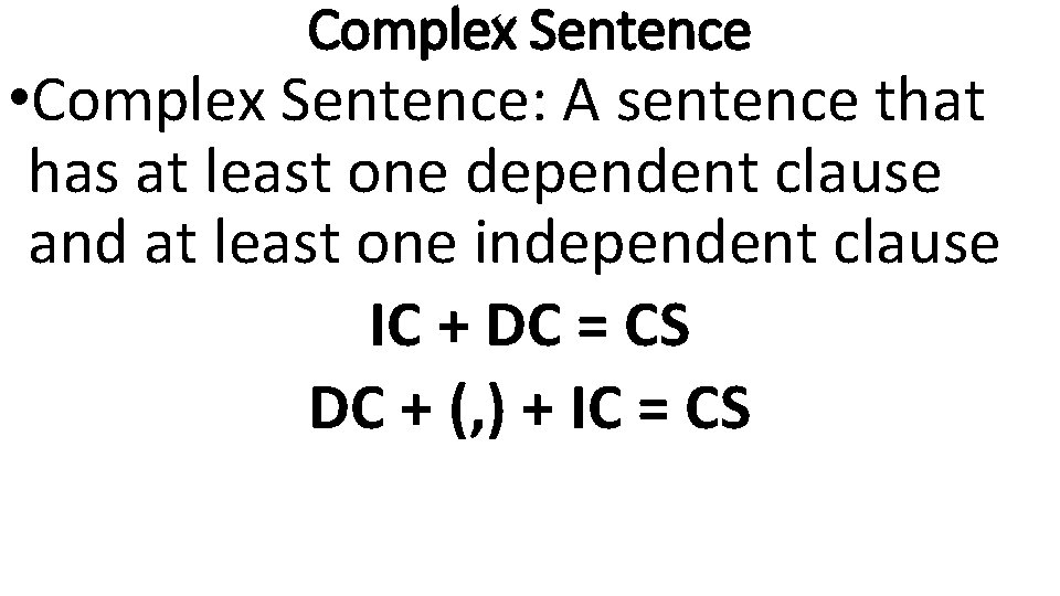 Complex Sentence • Complex Sentence: A sentence that has at least one dependent clause