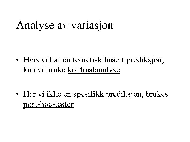 Analyse av variasjon • Hvis vi har en teoretisk basert prediksjon, kan vi bruke