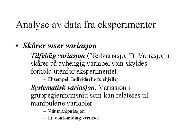 Analyse av data fra eksperimenter • Skårer viser variasjon – Tilfeldig variasjon (”feilvariasjon”). Variasjon