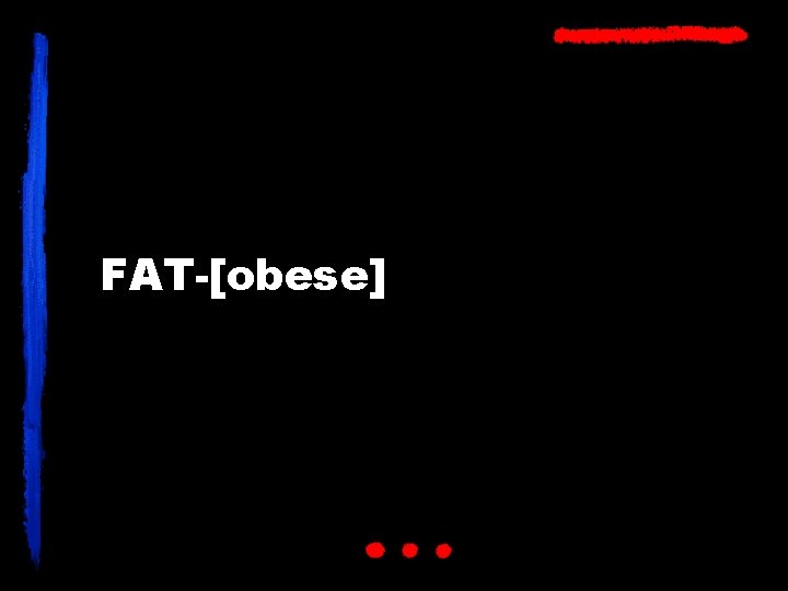 FAT-[obese] 