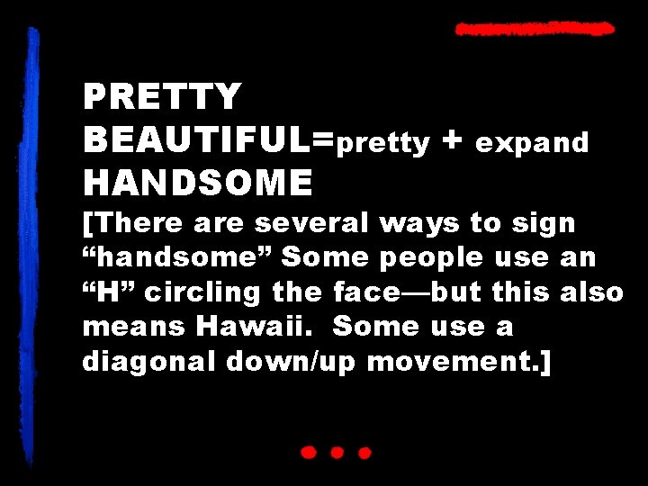 PRETTY BEAUTIFUL=pretty + HANDSOME expand [There are several ways to sign “handsome” Some people