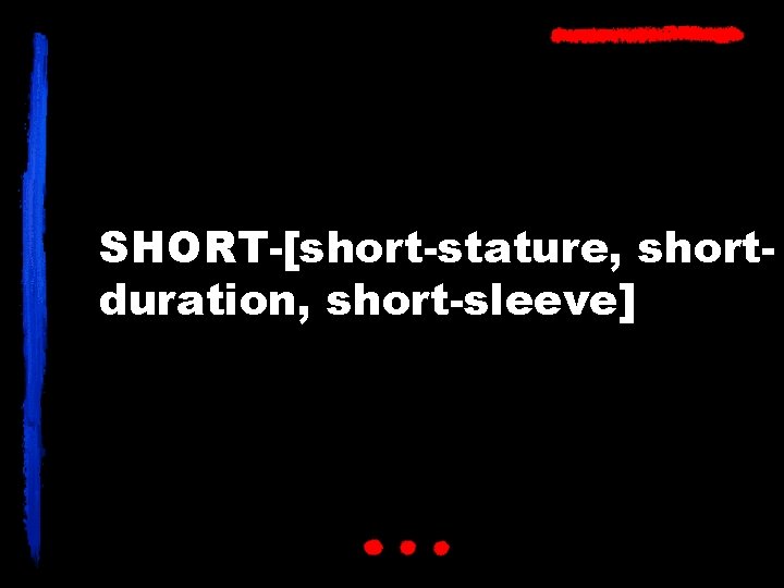 SHORT-[short-stature, shortduration, short-sleeve] 