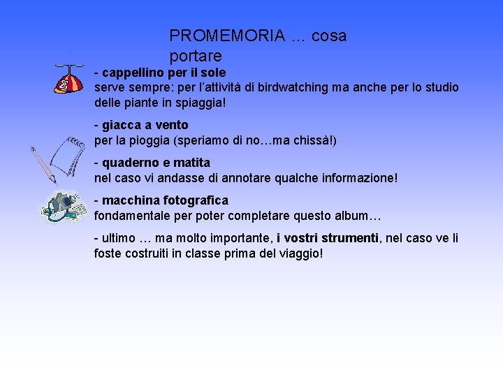 PROMEMORIA … cosa portare - cappellino per il sole serve sempre: per l’attività di