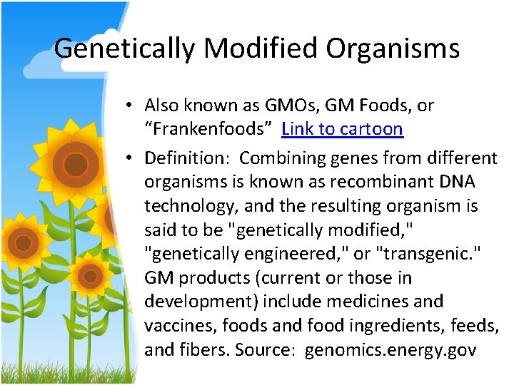 Genetically Modified Organisms • Also known as GMOs, GM Foods, or “Frankenfoods” Link to