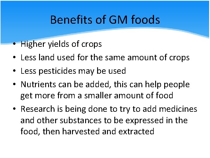 Benefits of GM foods Higher yields of crops Less land used for the same
