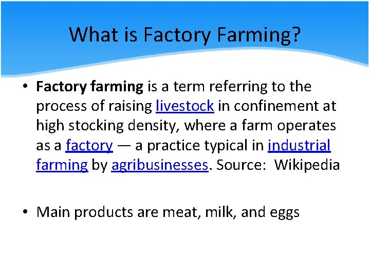 What is Factory Farming? • Factory farming is a term referring to the process