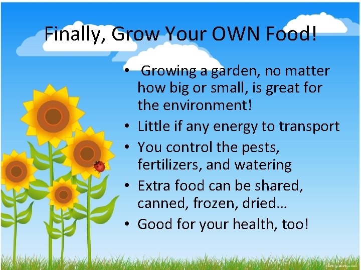 Finally, Grow Your OWN Food! • Growing a garden, no matter how big or