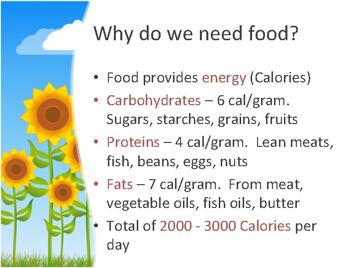 Why do we need food? • Food provides energy (Calories) • Carbohydrates – 6