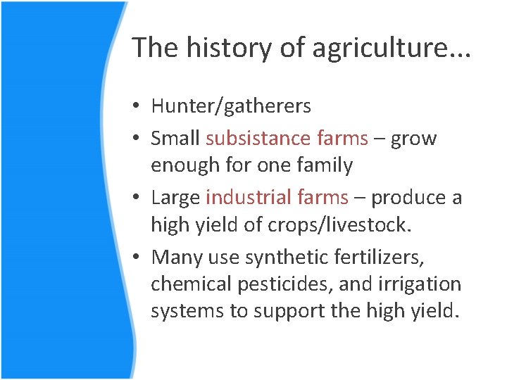 The history of agriculture. . . • Hunter/gatherers • Small subsistance farms – grow