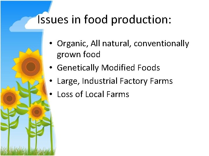 Issues in food production: • Organic, All natural, conventionally grown food • Genetically Modified