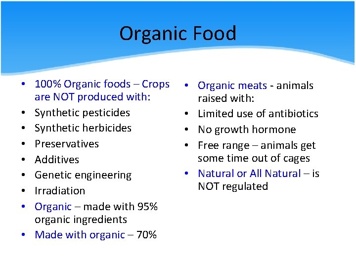 Organic Food • 100% Organic foods – Crops are NOT produced with: • Synthetic