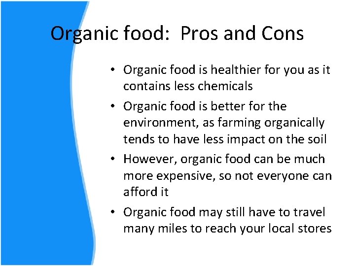 Organic food: Pros and Cons • Organic food is healthier for you as it