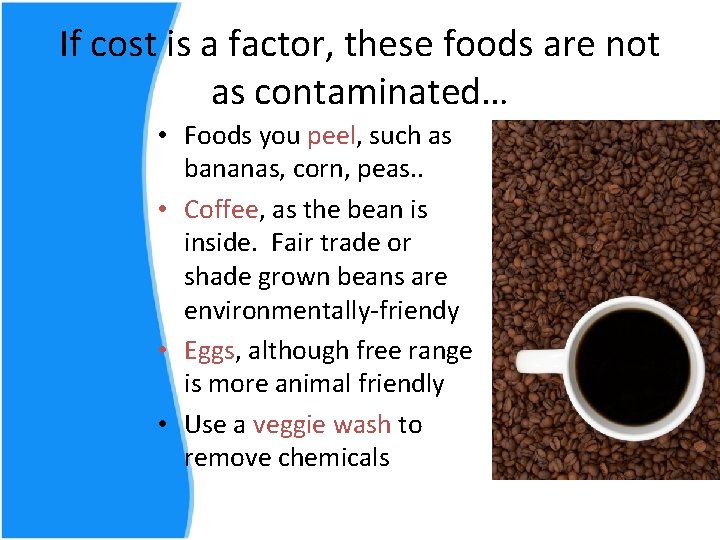 If cost is a factor, these foods are not as contaminated… • Foods you