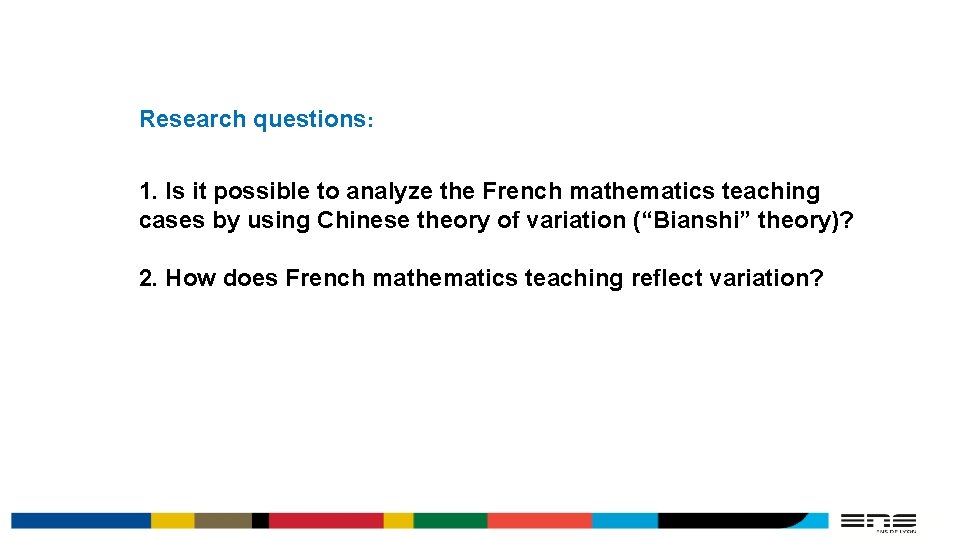 Research questions: 1. Is it possible to analyze the French mathematics teaching cases by