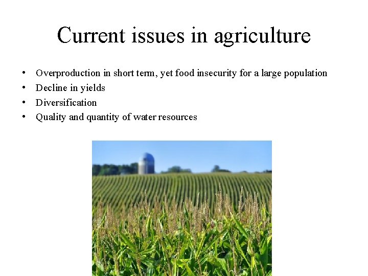 Current issues in agriculture • • Overproduction in short term, yet food insecurity for