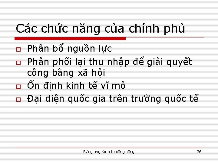 Các chức năng của chính phủ o o Phân bổ nguồn lực Phân phối