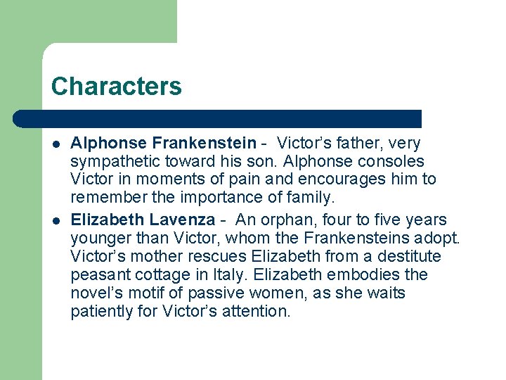 Characters l l Alphonse Frankenstein - Victor’s father, very sympathetic toward his son. Alphonse