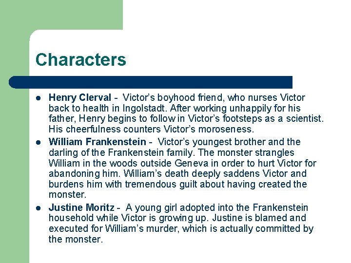 Characters l l l Henry Clerval - Victor’s boyhood friend, who nurses Victor back