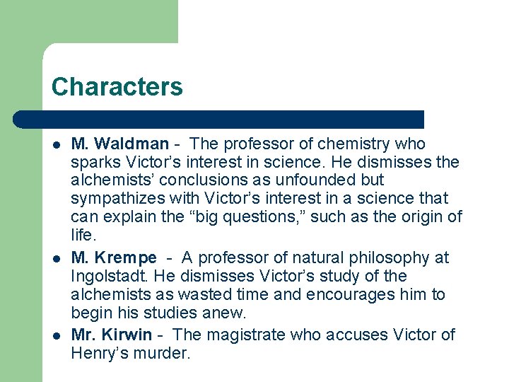 Characters l l l M. Waldman - The professor of chemistry who sparks Victor’s