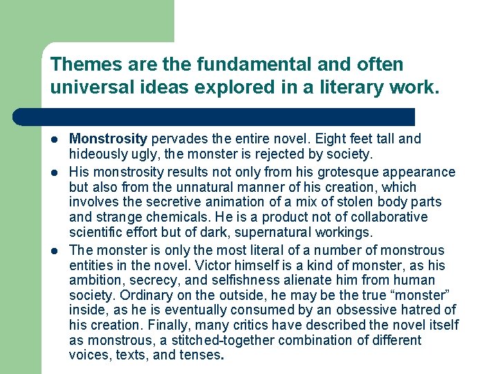 Themes are the fundamental and often universal ideas explored in a literary work. l