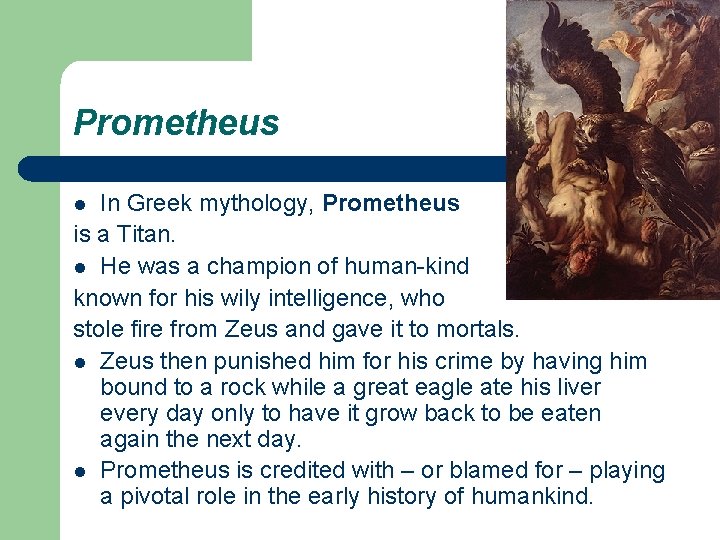 Prometheus In Greek mythology, Prometheus is a Titan. l He was a champion of