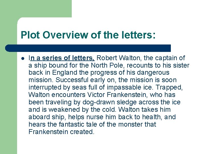 Plot Overview of the letters: l In a series of letters, Robert Walton, the