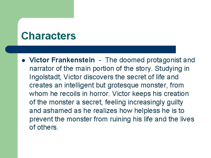 Characters l Victor Frankenstein - The doomed protagonist and narrator of the main portion