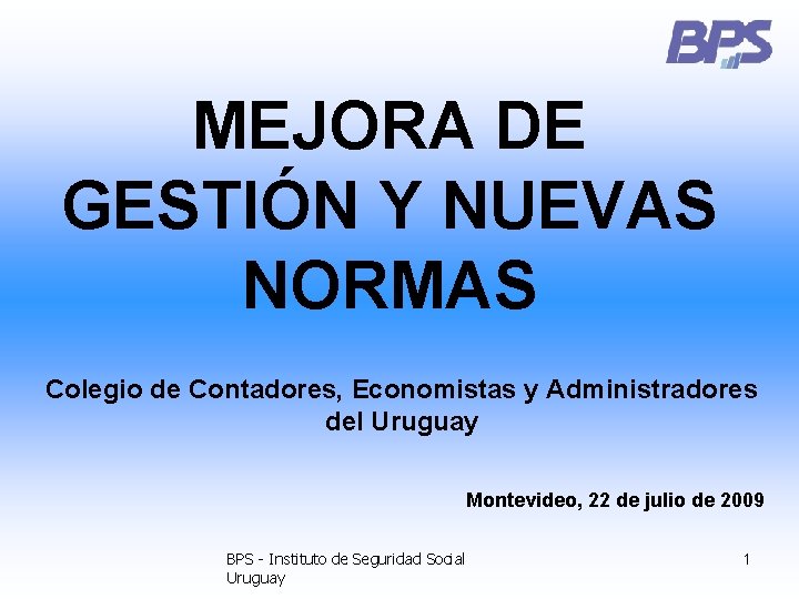 MEJORA DE GESTIÓN Y NUEVAS NORMAS Colegio de Contadores, Economistas y Administradores del Uruguay