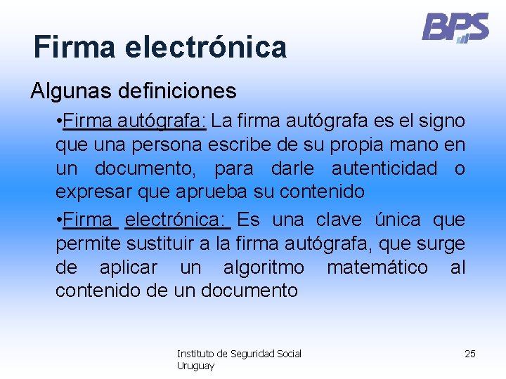 Firma electrónica Algunas definiciones • Firma autógrafa: La firma autógrafa es el signo que