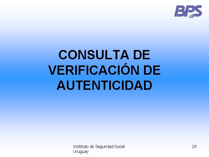 CONSULTA DE VERIFICACIÓN DE AUTENTICIDAD Instituto de Seguridad Social Uruguay 29 