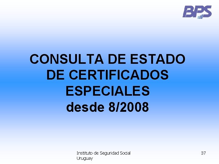 CONSULTA DE ESTADO DE CERTIFICADOS ESPECIALES desde 8/2008 Instituto de Seguridad Social Uruguay 37