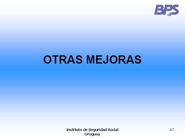 OTRAS MEJORAS Instituto de Seguridad Social Uruguay 47 