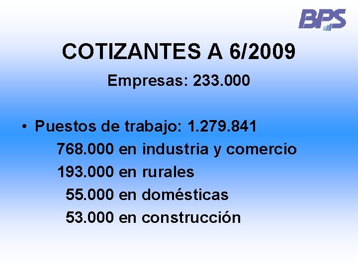 COTIZANTES A 6/2009 Empresas: 233. 000 • Puestos de trabajo: 1. 279. 841 768.