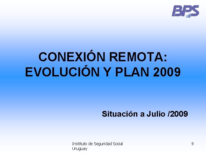 CONEXIÓN REMOTA: EVOLUCIÓN Y PLAN 2009 Situación a Julio /2009 Instituto de Seguridad Social