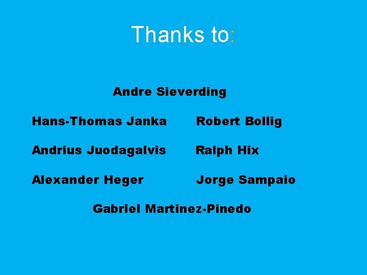 Thanks to: Andre Sieverding Hans-Thomas Janka Robert Bollig Andrius Juodagalvis Ralph Hix Alexander Heger