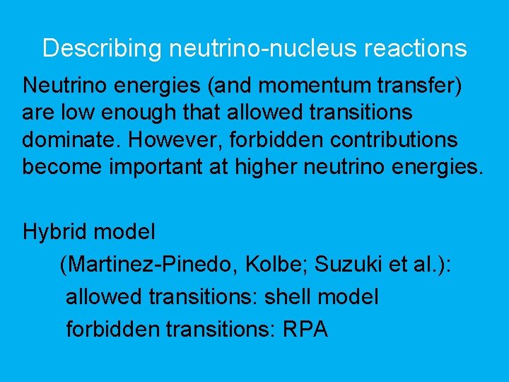 Describing neutrino-nucleus reactions Neutrino energies (and momentum transfer) are low enough that allowed transitions