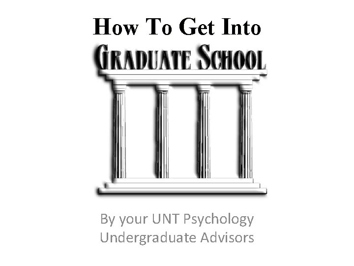 How To Get Into By your UNT Psychology Undergraduate Advisors 
